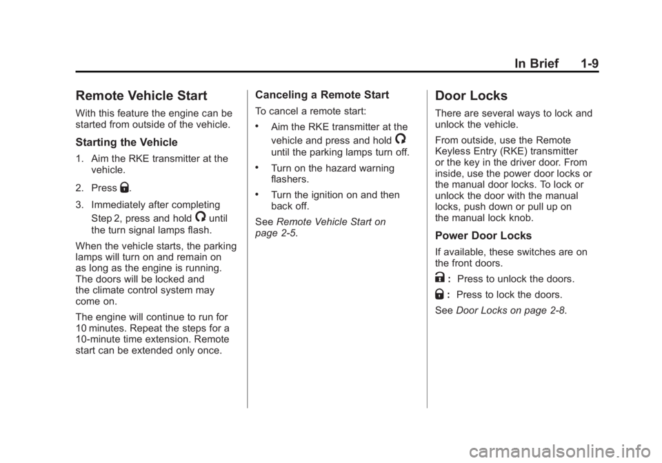 GMC SIERRA 1500 2011  Owners Manual Black plate (9,1)GMC Sierra Owner Manual - 2011
In Brief 1-9
Remote Vehicle Start
With this feature the engine can be
started from outside of the vehicle.
Starting the Vehicle
1. Aim the RKE transmitt