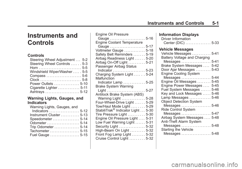 GMC SIERRA 1500 2011  Owners Manual Black plate (1,1)GMC Sierra Owner Manual - 2011
Instruments and Controls 5-1
Instruments and
Controls
Controls
Steering Wheel Adjustment . . . 5-2
Steering Wheel Controls . . . . . . 5-3
Horn . . . . 