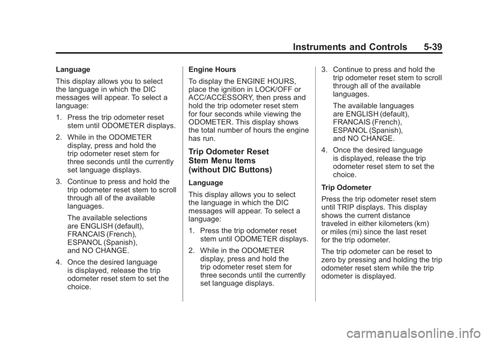 GMC SIERRA 1500 2011  Owners Manual Black plate (39,1)GMC Sierra Owner Manual - 2011
Instruments and Controls 5-39
Language
This display allows you to select
the language in which the DIC
messages will appear. To select a
language:
1. P
