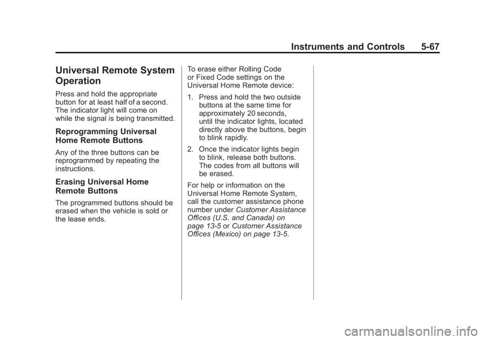 GMC SIERRA 1500 2011  Owners Manual Black plate (67,1)GMC Sierra Owner Manual - 2011
Instruments and Controls 5-67
Universal Remote System
Operation
Press and hold the appropriate
button for at least half of a second.
The indicator ligh