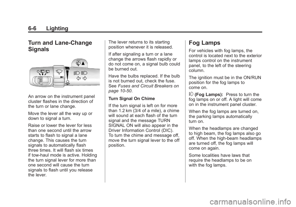 GMC SIERRA 1500 2011  Owners Manual Black plate (6,1)GMC Sierra Owner Manual - 2011
6-6 Lighting
Turn and Lane-Change
Signals
An arrow on the instrument panel
cluster flashes in the direction of
the turn or lane change.
Move the lever a