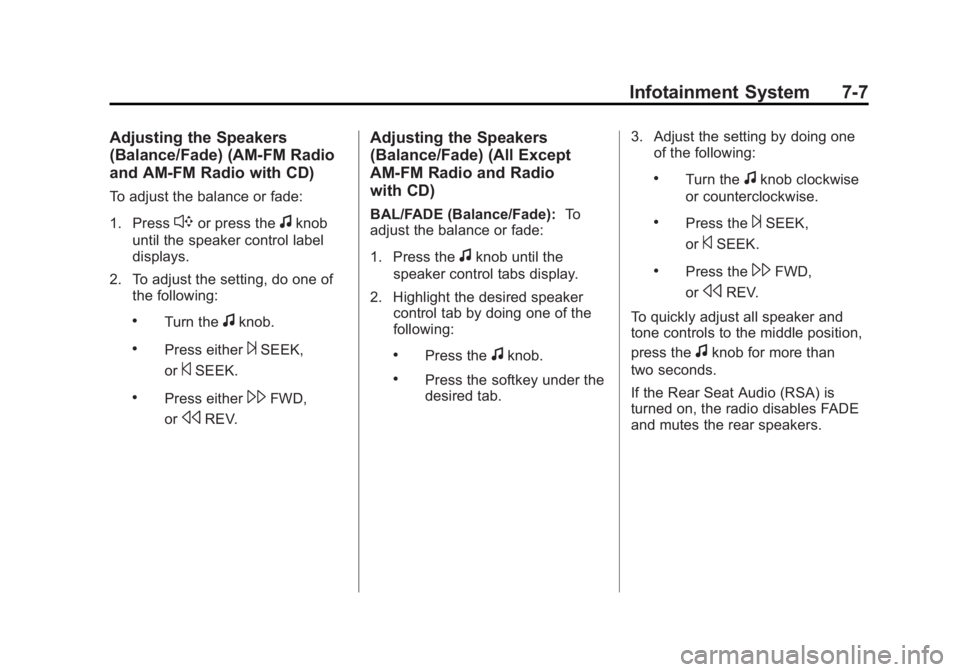 GMC SIERRA 1500 2011  Owners Manual Black plate (7,1)GMC Sierra Owner Manual - 2011
Infotainment System 7-7
Adjusting the Speakers
(Balance/Fade) (AM-FM Radio
and AM-FM Radio with CD)
To adjust the balance or fade:
1. Press
`or press th