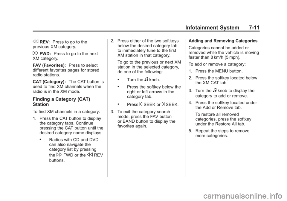 GMC SIERRA 1500 2011  Owners Manual Black plate (11,1)GMC Sierra Owner Manual - 2011
Infotainment System 7-11
sREV:Press to go to the
previous XM category.
\FWD: Press to go to the next
XM category.
FAV (Favorites): Press to select
diff