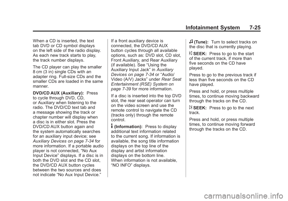 GMC SIERRA 1500 2011  Owners Manual Black plate (25,1)GMC Sierra Owner Manual - 2011
Infotainment System 7-25
When a CD is inserted, the text
tab DVD or CD symbol displays
on the left side of the radio display.
As each new track starts 