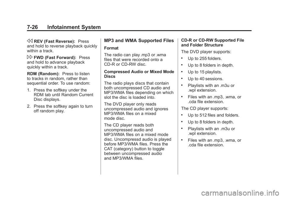 GMC SIERRA 1500 2011  Owners Manual Black plate (26,1)GMC Sierra Owner Manual - 2011
7-26 Infotainment System
sREV (Fast Reverse):Press
and hold to reverse playback quickly
within a track.
\FWD (Fast Forward): Press
and hold to advance 
