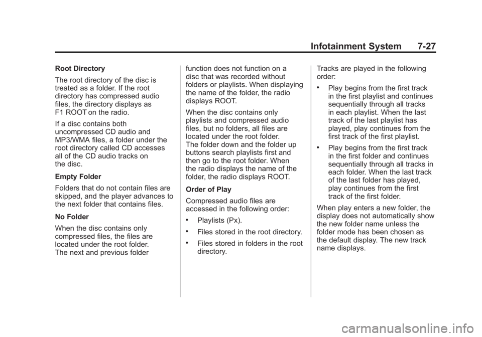 GMC SIERRA 1500 2011  Owners Manual Black plate (27,1)GMC Sierra Owner Manual - 2011
Infotainment System 7-27
Root Directory
The root directory of the disc is
treated as a folder. If the root
directory has compressed audio
files, the di