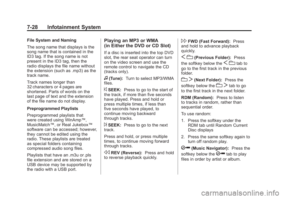 GMC SIERRA 1500 2011  Owners Manual Black plate (28,1)GMC Sierra Owner Manual - 2011
7-28 Infotainment System
File System and Naming
The song name that displays is the
song name that is contained in the
ID3 tag. If the song name is not
