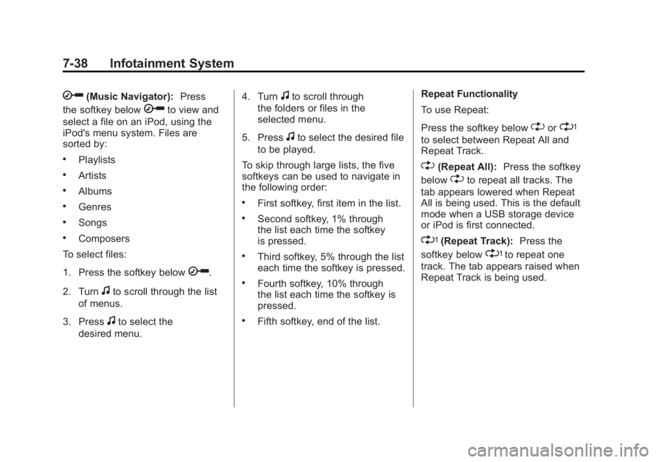 GMC SIERRA 1500 2011  Owners Manual Black plate (38,1)GMC Sierra Owner Manual - 2011
7-38 Infotainment System
h(Music Navigator):Press
the softkey below
hto view and
select a file on an iPod, using the
iPod's menu system. Files are
