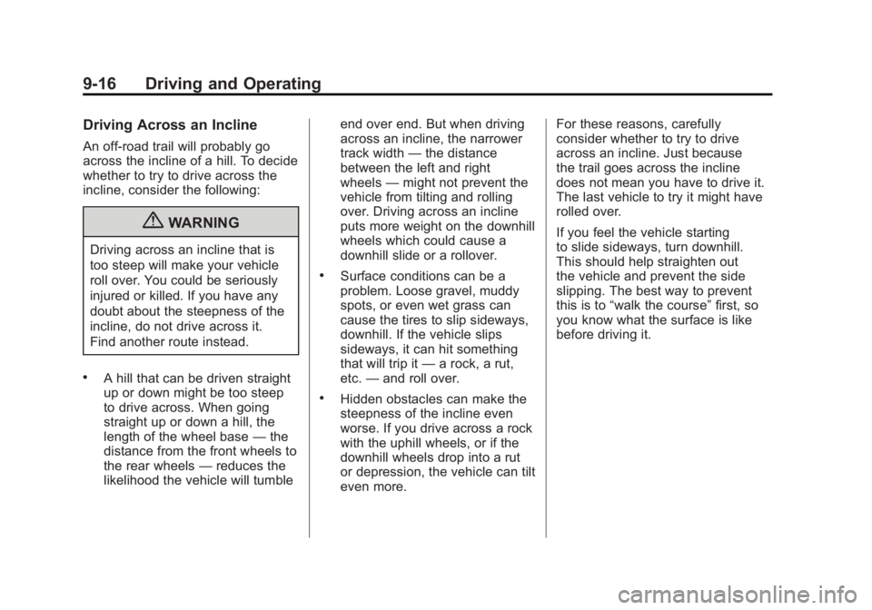 GMC SIERRA 1500 2011 Owners Manual Black plate (16,1)GMC Sierra Owner Manual - 2011
9-16 Driving and Operating
Driving Across an Incline
An off-road trail will probably go
across the incline of a hill. To decide
whether to try to drive GMC SIERRA 1500 2011 Owners Manual Black plate (16,1)GMC Sierra Owner Manual - 2011
9-16 Driving and Operating
Driving Across an Incline
An off-road trail will probably go
across the incline of a hill. To decide
whether to try to drive