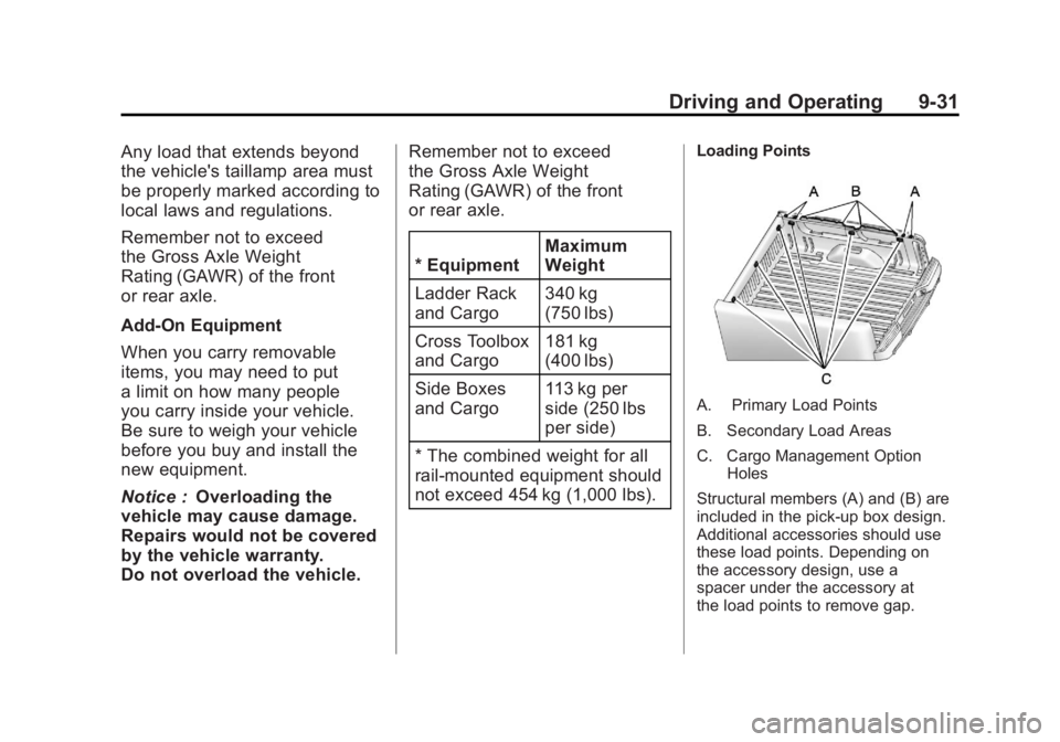 GMC SIERRA 1500 2011 Owners Manual Black plate (31,1)GMC Sierra Owner Manual - 2011
Driving and Operating 9-31
Any load that extends beyond
the vehicle's taillamp area must
be properly marked according to
local laws and regulations GMC SIERRA 1500 2011 Owners Manual Black plate (31,1)GMC Sierra Owner Manual - 2011
Driving and Operating 9-31
Any load that extends beyond
the vehicle's taillamp area must
be properly marked according to
local laws and regulations
