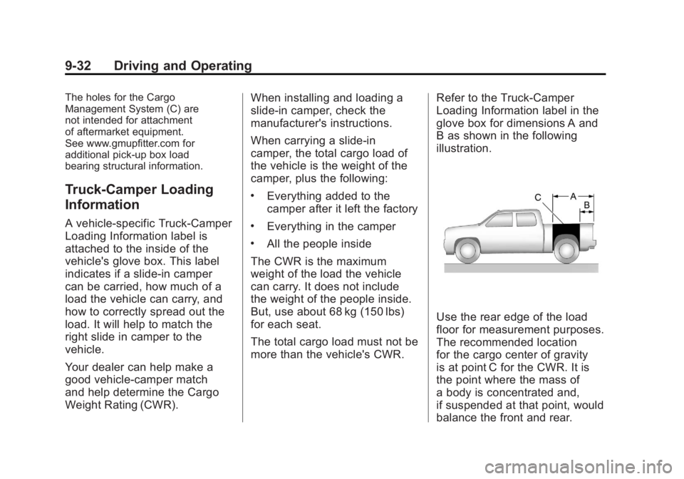 GMC SIERRA 1500 2011 Owners Manual Black plate (32,1)GMC Sierra Owner Manual - 2011
9-32 Driving and Operating
The holes for the Cargo
Management System (C) are
not intended for attachment
of aftermarket equipment.
See www.gmupfitter.c GMC SIERRA 1500 2011 Owners Manual Black plate (32,1)GMC Sierra Owner Manual - 2011
9-32 Driving and Operating
The holes for the Cargo
Management System (C) are
not intended for attachment
of aftermarket equipment.
See www.gmupfitter.c