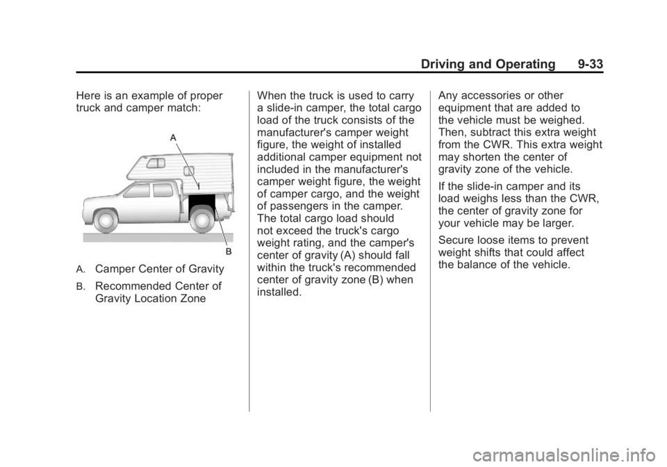GMC SIERRA 1500 2011 Owners Manual Black plate (33,1)GMC Sierra Owner Manual - 2011
Driving and Operating 9-33
Here is an example of proper
truck and camper match:
A.Camper Center of Gravity
B.Recommended Center of
Gravity Location Zon GMC SIERRA 1500 2011 Owners Manual Black plate (33,1)GMC Sierra Owner Manual - 2011
Driving and Operating 9-33
Here is an example of proper
truck and camper match:
A.Camper Center of Gravity
B.Recommended Center of
Gravity Location Zon