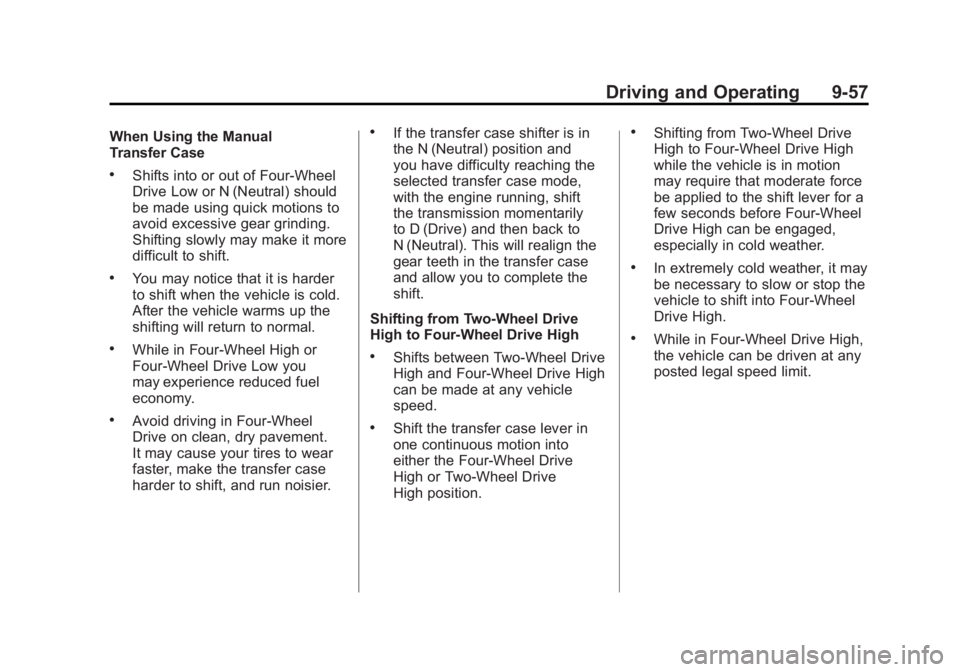 GMC SIERRA 1500 2011  Owners Manual Black plate (57,1)GMC Sierra Owner Manual - 2011
Driving and Operating 9-57
When Using the Manual
Transfer Case
.Shifts into or out of Four-Wheel
Drive Low or N (Neutral) should
be made using quick mo