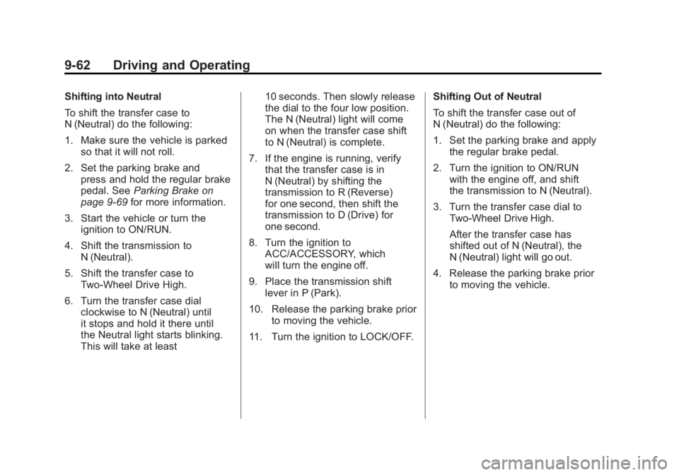 GMC SIERRA 1500 2011  Owners Manual Black plate (62,1)GMC Sierra Owner Manual - 2011
9-62 Driving and Operating
Shifting into Neutral
To shift the transfer case to
N (Neutral) do the following:
1. Make sure the vehicle is parkedso that 