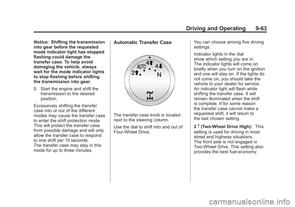 GMC SIERRA 1500 2011  Owners Manual Black plate (63,1)GMC Sierra Owner Manual - 2011
Driving and Operating 9-63
Notice:Shifting the transmission
into gear before the requested
mode indicator light has stopped
flashing could damage the
t