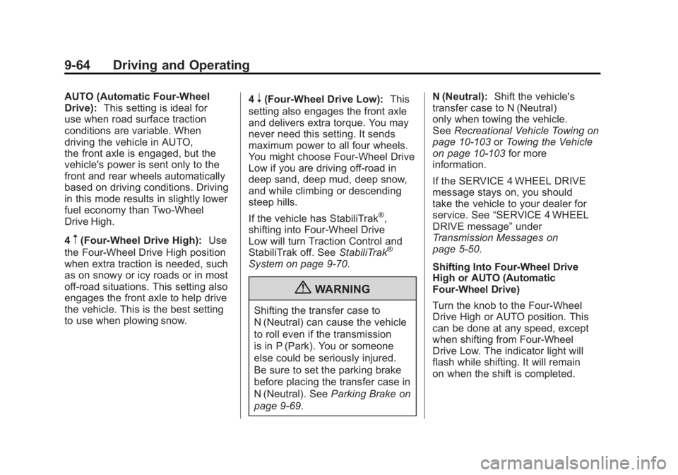 GMC SIERRA 1500 2011  Owners Manual Black plate (64,1)GMC Sierra Owner Manual - 2011
9-64 Driving and Operating
AUTO (Automatic Four-Wheel
Drive):This setting is ideal for
use when road surface traction
conditions are variable. When
dri