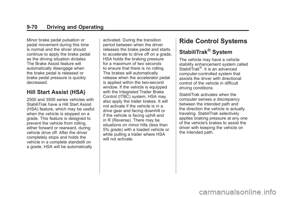 GMC SIERRA 1500 2011  Owners Manual Black plate (70,1)GMC Sierra Owner Manual - 2011
9-70 Driving and Operating
Minor brake pedal pulsation or
pedal movement during this time
is normal and the driver should
continue to apply the brake p