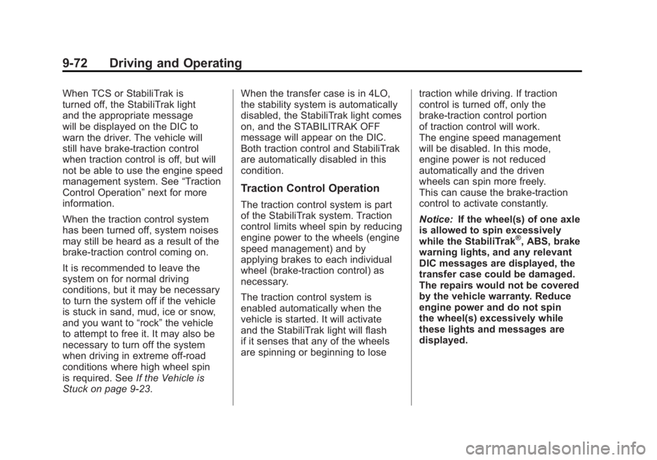 GMC SIERRA 1500 2011  Owners Manual Black plate (72,1)GMC Sierra Owner Manual - 2011
9-72 Driving and Operating
When TCS or StabiliTrak is
turned off, the StabiliTrak light
and the appropriate message
will be displayed on the DIC to
war