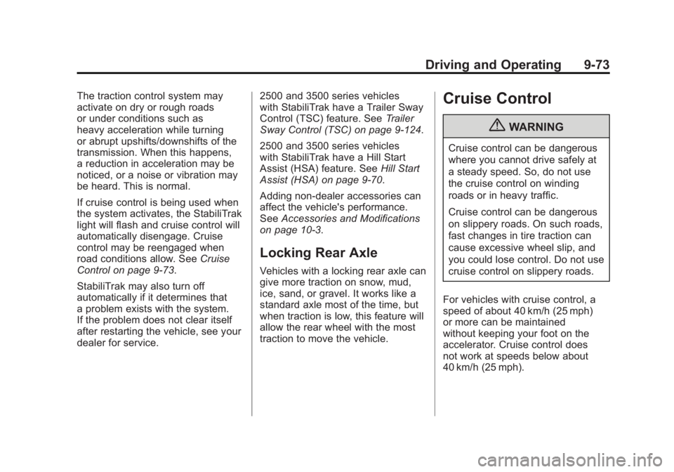 GMC SIERRA 1500 2011  Owners Manual Black plate (73,1)GMC Sierra Owner Manual - 2011
Driving and Operating 9-73
The traction control system may
activate on dry or rough roads
or under conditions such as
heavy acceleration while turning
