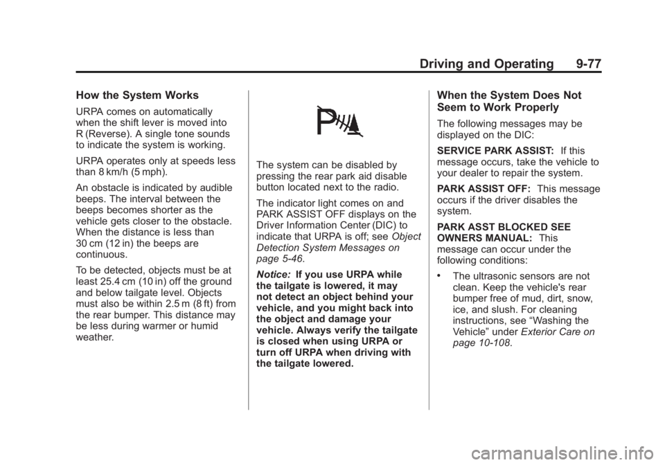 GMC SIERRA 1500 2011  Owners Manual Black plate (77,1)GMC Sierra Owner Manual - 2011
Driving and Operating 9-77
How the System Works
URPA comes on automatically
when the shift lever is moved into
R (Reverse). A single tone sounds
to ind