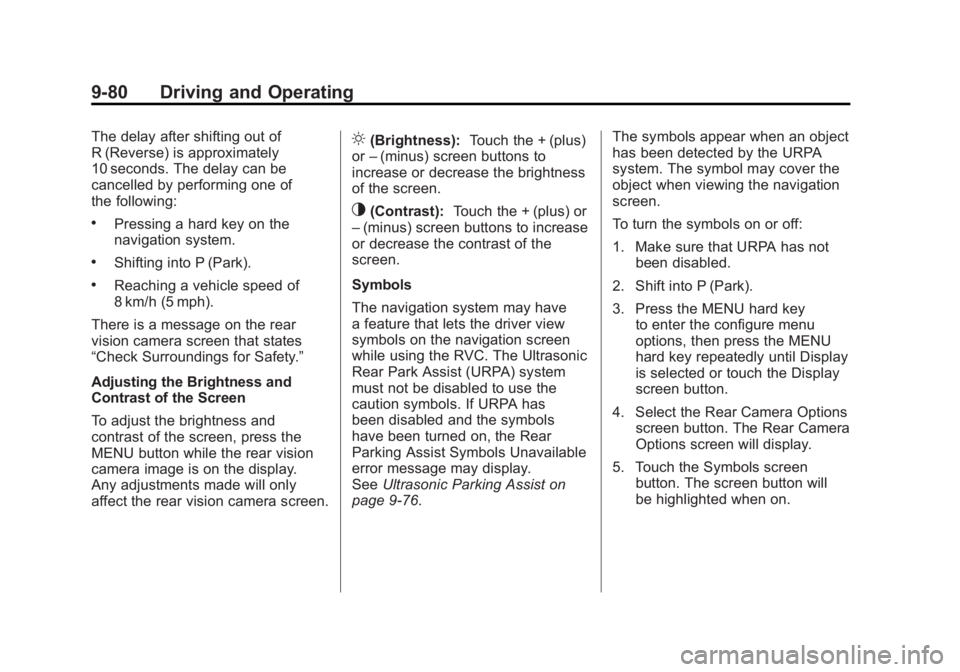 GMC SIERRA 1500 2011  Owners Manual Black plate (80,1)GMC Sierra Owner Manual - 2011
9-80 Driving and Operating
The delay after shifting out of
R (Reverse) is approximately
10 seconds. The delay can be
cancelled by performing one of
the