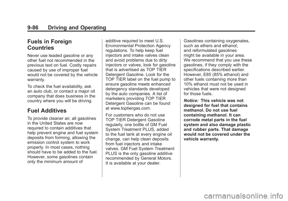 GMC SIERRA 1500 2011  Owners Manual Black plate (86,1)GMC Sierra Owner Manual - 2011
9-86 Driving and Operating
Fuels in Foreign
Countries
Never use leaded gasoline or any
other fuel not recommended in the
previous text on fuel. Costly 