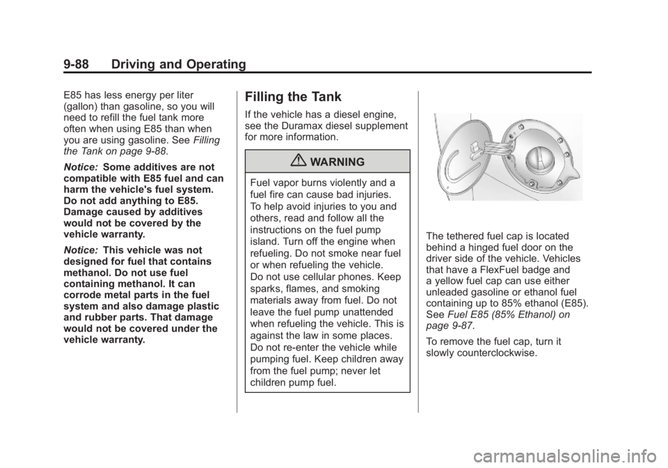 GMC SIERRA 1500 2011  Owners Manual Black plate (88,1)GMC Sierra Owner Manual - 2011
9-88 Driving and Operating
E85 has less energy per liter
(gallon) than gasoline, so you will
need to refill the fuel tank more
often when using E85 tha