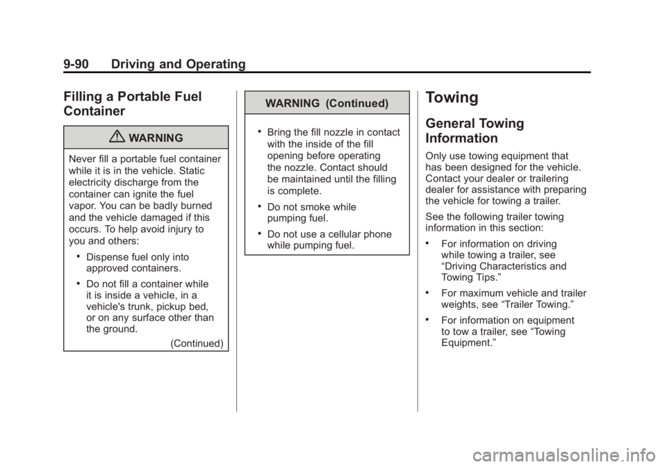 GMC SIERRA 1500 2011  Owners Manual Black plate (90,1)GMC Sierra Owner Manual - 2011
9-90 Driving and Operating
Filling a Portable Fuel
Container
{WARNING
Never fill a portable fuel container
while it is in the vehicle. Static
electrici