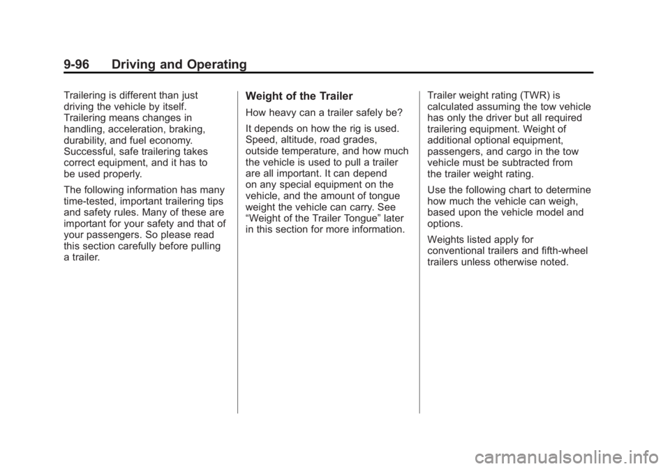 GMC SIERRA 1500 2011  Owners Manual Black plate (96,1)GMC Sierra Owner Manual - 2011
9-96 Driving and Operating
Trailering is different than just
driving the vehicle by itself.
Trailering means changes in
handling, acceleration, braking