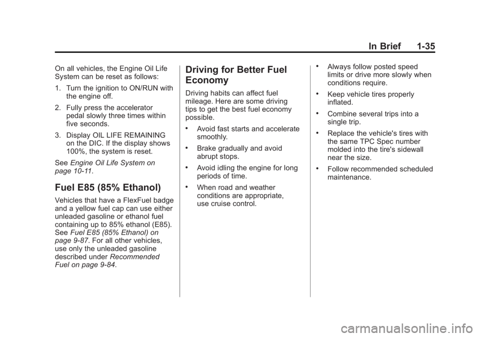 GMC SIERRA 1500 2011  Owners Manual Black plate (35,1)GMC Sierra Owner Manual - 2011
In Brief 1-35
On all vehicles, the Engine Oil Life
System can be reset as follows:
1. Turn the ignition to ON/RUN withthe engine off.
2. Fully press th