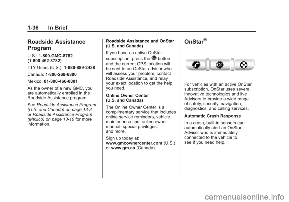 GMC SIERRA 1500 2011  Owners Manual Black plate (36,1)GMC Sierra Owner Manual - 2011
1-36 In Brief
Roadside Assistance
Program
U.S.:1-800-GMC-8782
(1‐800‐462-8782)
TTY Users (U.S.): 1-888-889-2438
Canada: 1-800-268-6800
Mexico: 01-8