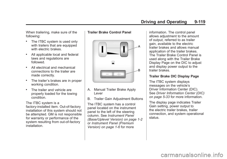 GMC SIERRA 1500 2011  Owners Manual Black plate (119,1)GMC Sierra Owner Manual - 2011
Driving and Operating 9-119
When trailering, make sure of the
following:
.The ITBC system is used only
with trailers that are equipped
with electric b