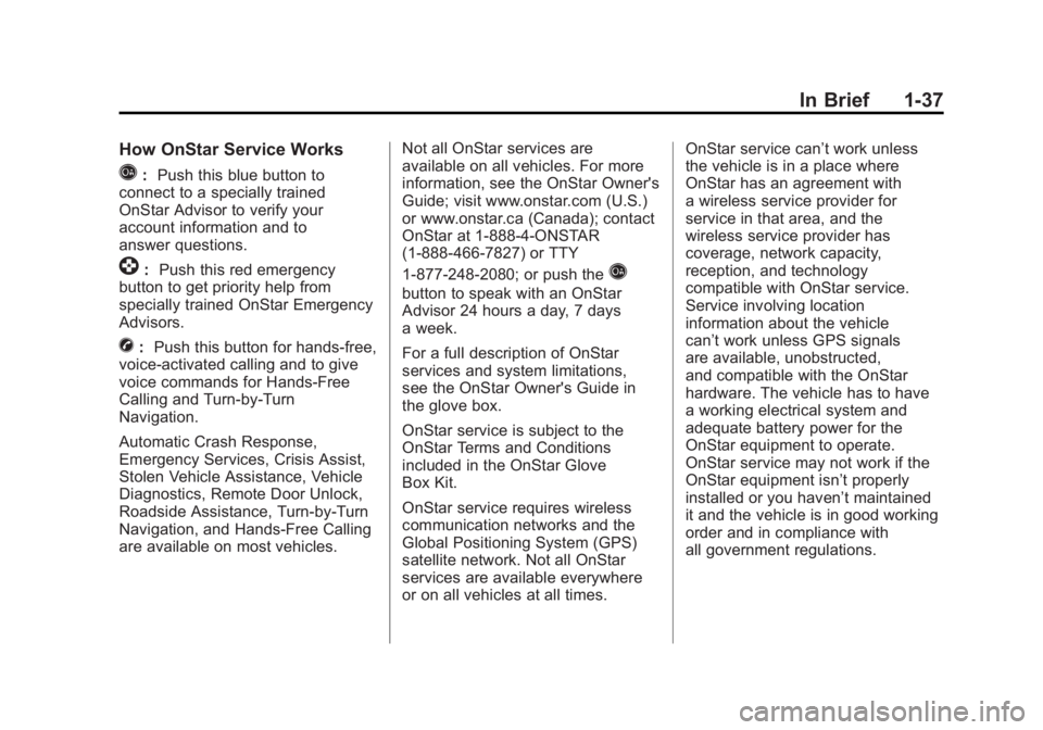 GMC SIERRA 1500 2011  Owners Manual Black plate (37,1)GMC Sierra Owner Manual - 2011
In Brief 1-37
How OnStar Service Works
Q:Push this blue button to
connect to a specially trained
OnStar Advisor to verify your
account information and 