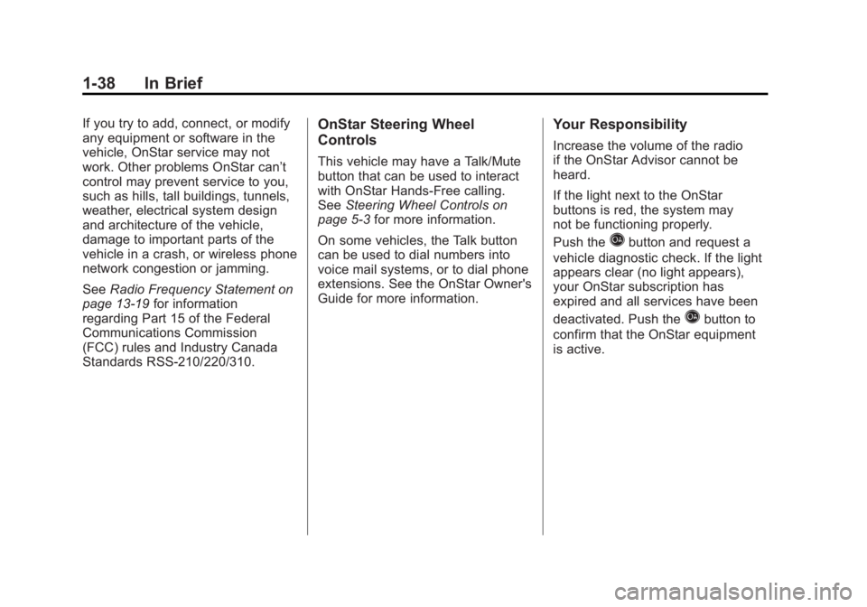 GMC SIERRA 1500 2011  Owners Manual Black plate (38,1)GMC Sierra Owner Manual - 2011
1-38 In Brief
If you try to add, connect, or modify
any equipment or software in the
vehicle, OnStar service may not
work. Other problems OnStar can’