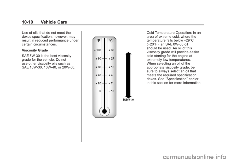 GMC SIERRA 1500 2011  Owners Manual Black plate (10,1)GMC Sierra Owner Manual - 2011
10-10 Vehicle Care
Use of oils that do not meet the
dexos specification, however, may
result in reduced performance under
certain circumstances.
Viscos
