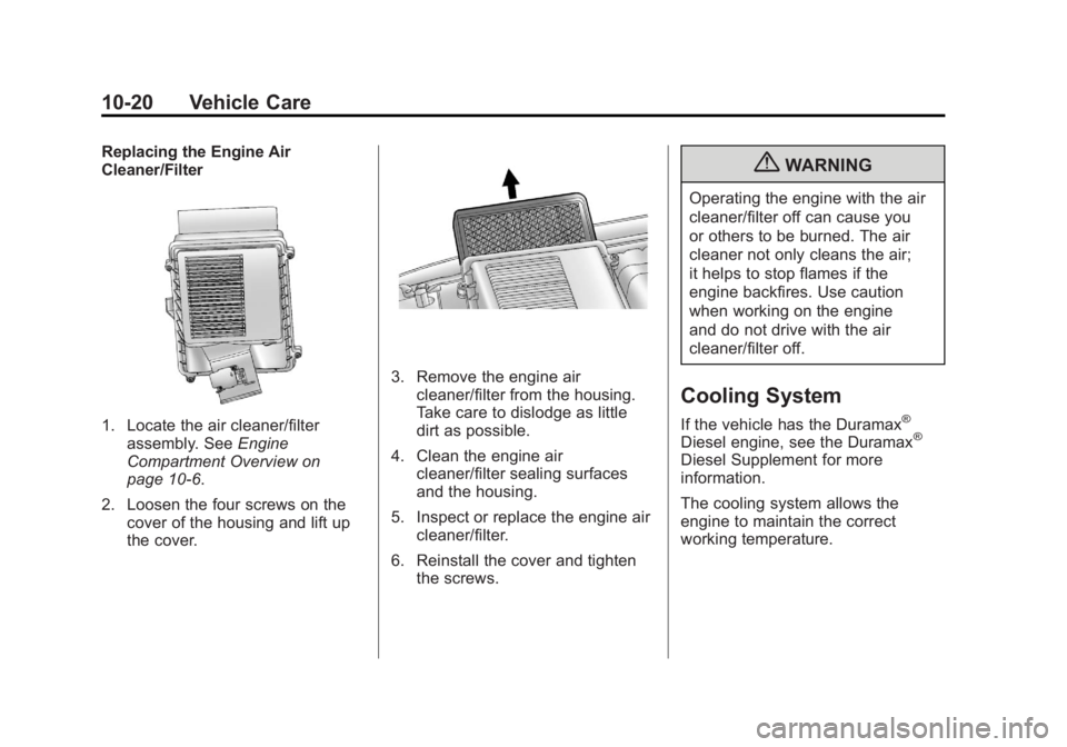 GMC SIERRA 1500 2011  Owners Manual Black plate (20,1)GMC Sierra Owner Manual - 2011
10-20 Vehicle Care
Replacing the Engine Air
Cleaner/Filter
1. Locate the air cleaner/filterassembly. See Engine
Compartment Overview on
page 10‑6.
2.