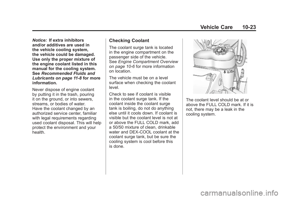 GMC SIERRA 1500 2011  Owners Manual Black plate (23,1)GMC Sierra Owner Manual - 2011
Vehicle Care 10-23
Notice:If extra inhibitors
and/or additives are used in
the vehicle cooling system,
the vehicle could be damaged.
Use only the prope