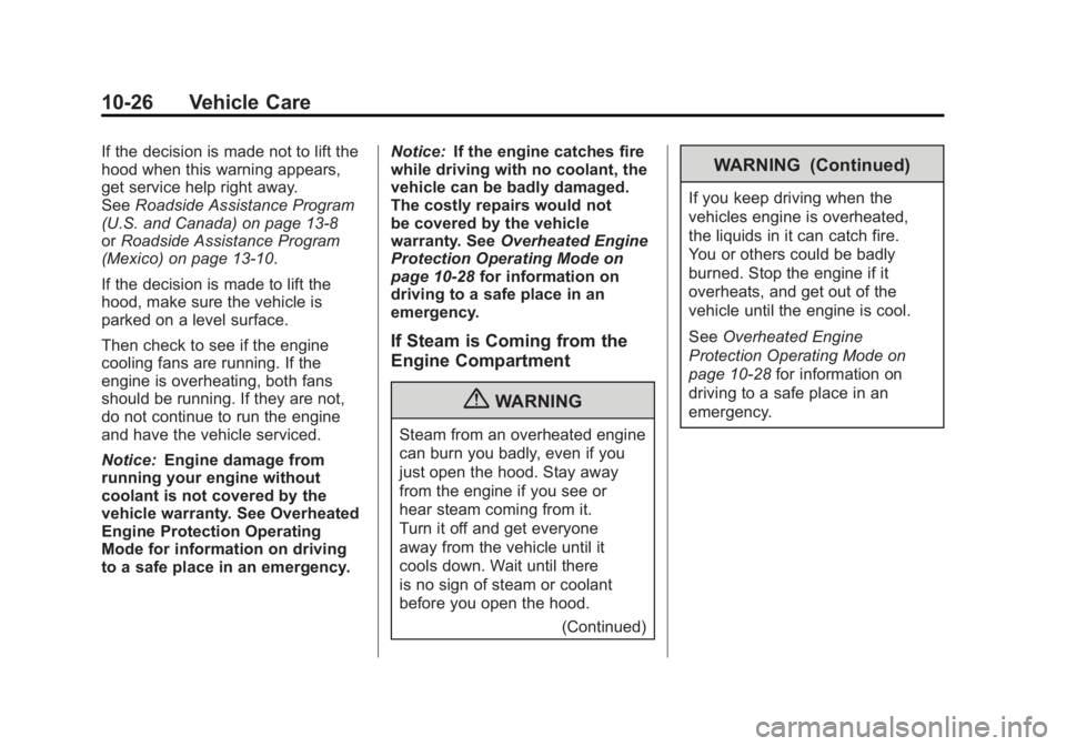 GMC SIERRA 1500 2011  Owners Manual Black plate (26,1)GMC Sierra Owner Manual - 2011
10-26 Vehicle Care
If the decision is made not to lift the
hood when this warning appears,
get service help right away.
SeeRoadside Assistance Program
