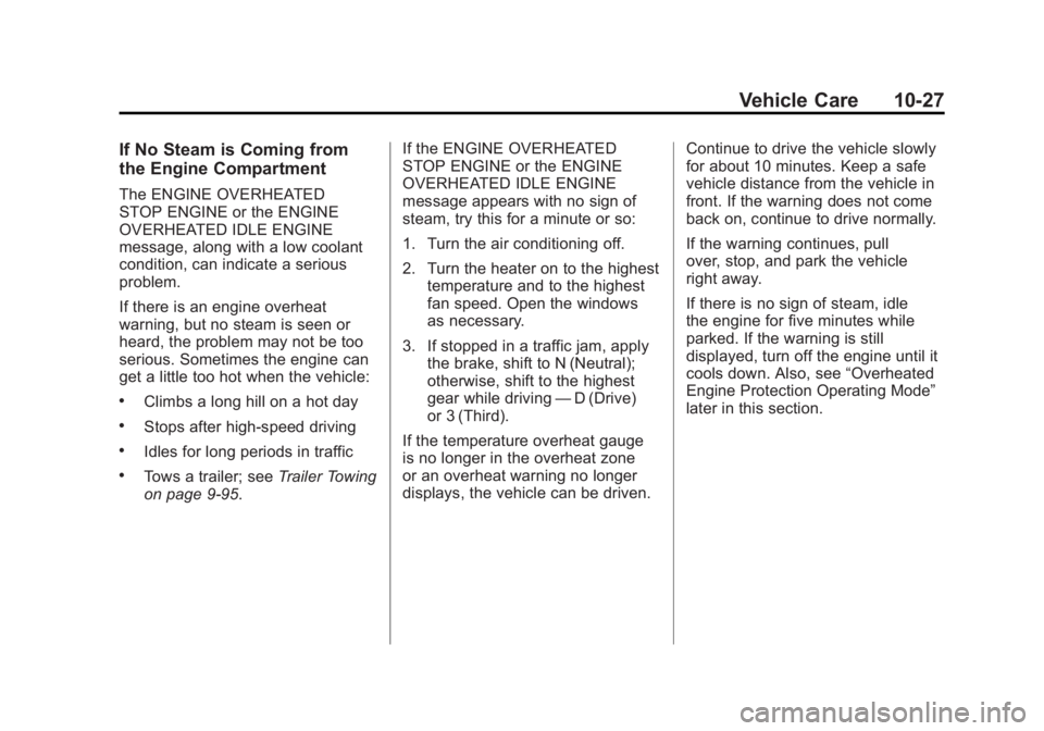 GMC SIERRA 1500 2011  Owners Manual Black plate (27,1)GMC Sierra Owner Manual - 2011
Vehicle Care 10-27
If No Steam is Coming from
the Engine Compartment
The ENGINE OVERHEATED
STOP ENGINE or the ENGINE
OVERHEATED IDLE ENGINE
message, al