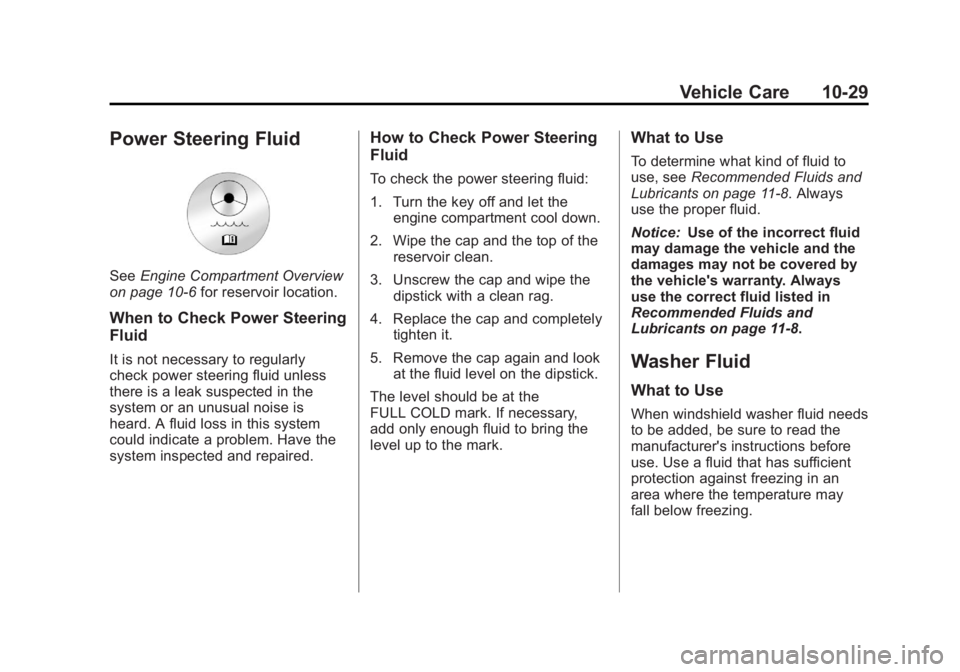 GMC SIERRA 1500 2011  Owners Manual Black plate (29,1)GMC Sierra Owner Manual - 2011
Vehicle Care 10-29
Power Steering Fluid
SeeEngine Compartment Overview
on page 10‑6 for reservoir location.
When to Check Power Steering
Fluid
It is 