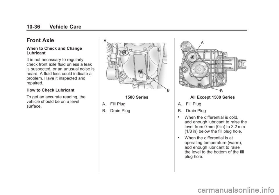 GMC SIERRA 1500 2011  Owners Manual Black plate (36,1)GMC Sierra Owner Manual - 2011
10-36 Vehicle Care
Front Axle
When to Check and Change
Lubricant
It is not necessary to regularly
check front axle fluid unless a leak
is suspected, or