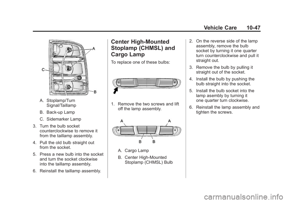 GMC SIERRA 1500 2011  Owners Manual Black plate (47,1)GMC Sierra Owner Manual - 2011
Vehicle Care 10-47
A. Stoplamp/TurnSignal/Taillamp
B. Back-up Lamp
C. Sidemarker Lamp
3. Turn the bulb socket counterclockwise to remove it
from the ta