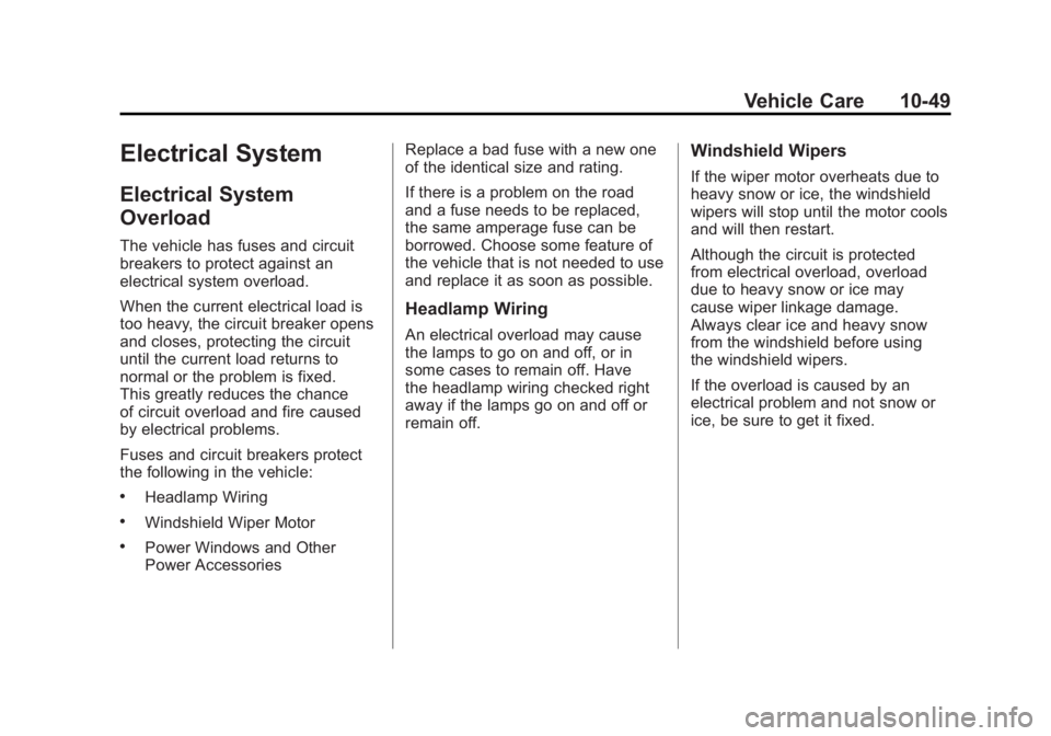 GMC SIERRA 1500 2011  Owners Manual Black plate (49,1)GMC Sierra Owner Manual - 2011
Vehicle Care 10-49
Electrical System
Electrical System
Overload
The vehicle has fuses and circuit
breakers to protect against an
electrical system over