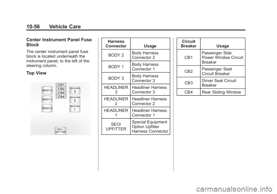 GMC SIERRA 1500 2011  Owners Manual Black plate (56,1)GMC Sierra Owner Manual - 2011
10-56 Vehicle Care
Center Instrument Panel Fuse
Block
The center instrument panel fuse
block is located underneath the
instrument panel, to the left of