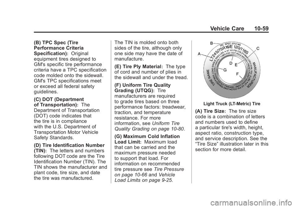 GMC SIERRA 1500 2011  Owners Manual Black plate (59,1)GMC Sierra Owner Manual - 2011
Vehicle Care 10-59
(B) TPC Spec (Tire
Performance Criteria
Specification)
:Original
equipment tires designed to
GM's specific tire performance
crit