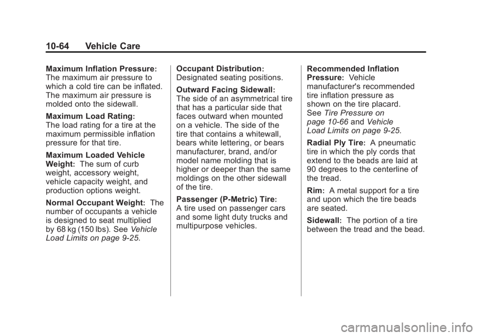GMC SIERRA 1500 2011  Owners Manual Black plate (64,1)GMC Sierra Owner Manual - 2011
10-64 Vehicle Care
Maximum Inflation Pressure:
The maximum air pressure to
which a cold tire can be inflated.
The maximum air pressure is
molded onto t