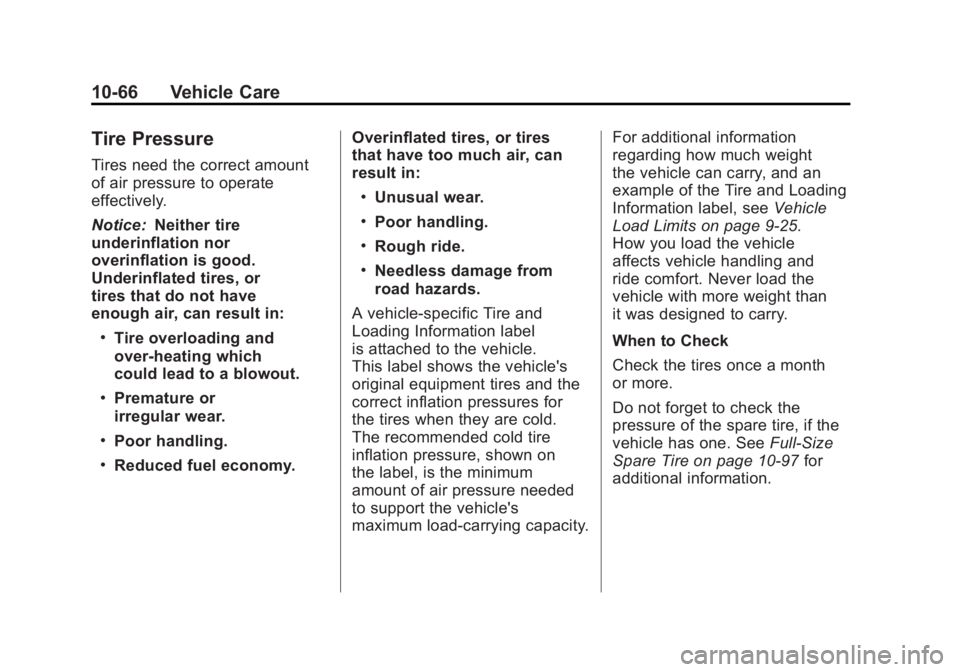 GMC SIERRA 1500 2011  Owners Manual Black plate (66,1)GMC Sierra Owner Manual - 2011
10-66 Vehicle Care
Tire Pressure
Tires need the correct amount
of air pressure to operate
effectively.
Notice:Neither tire
underinflation nor
overinfla