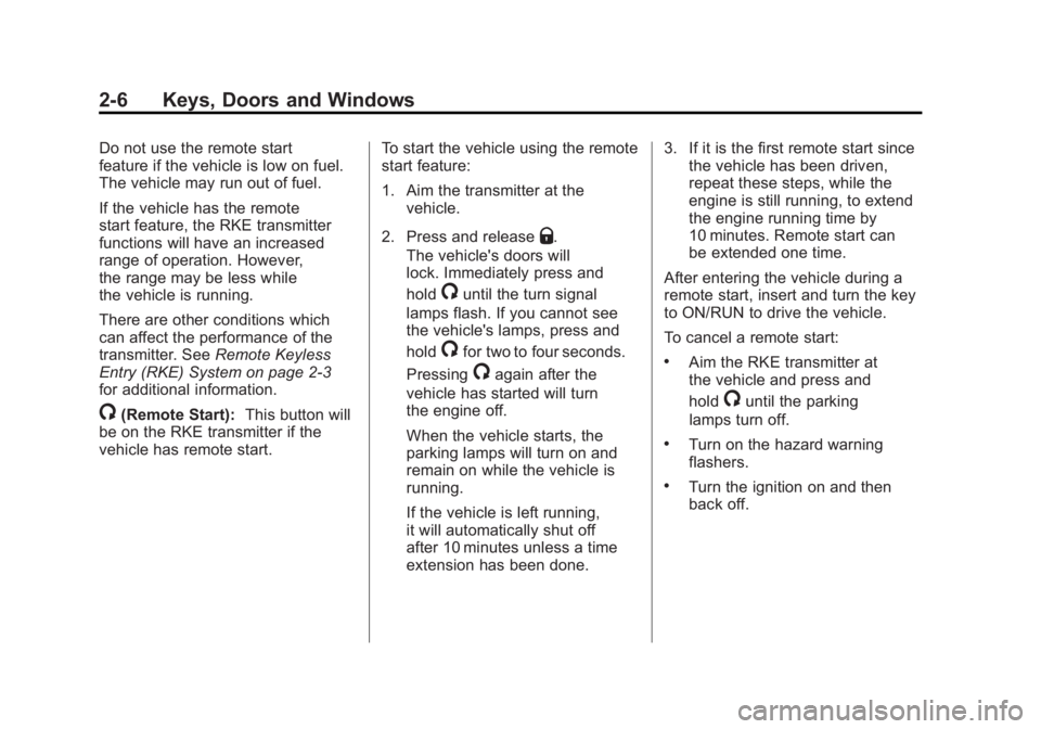 GMC SIERRA 1500 2011  Owners Manual Black plate (6,1)GMC Sierra Owner Manual - 2011
2-6 Keys, Doors and Windows
Do not use the remote start
feature if the vehicle is low on fuel.
The vehicle may run out of fuel.
If the vehicle has the r