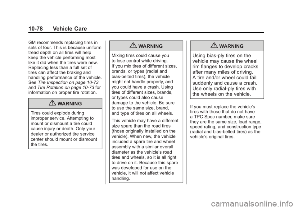 GMC SIERRA 1500 2011  Owners Manual Black plate (78,1)GMC Sierra Owner Manual - 2011
10-78 Vehicle Care
GM recommends replacing tires in
sets of four. This is because uniform
tread depth on all tires will help
keep the vehicle performin