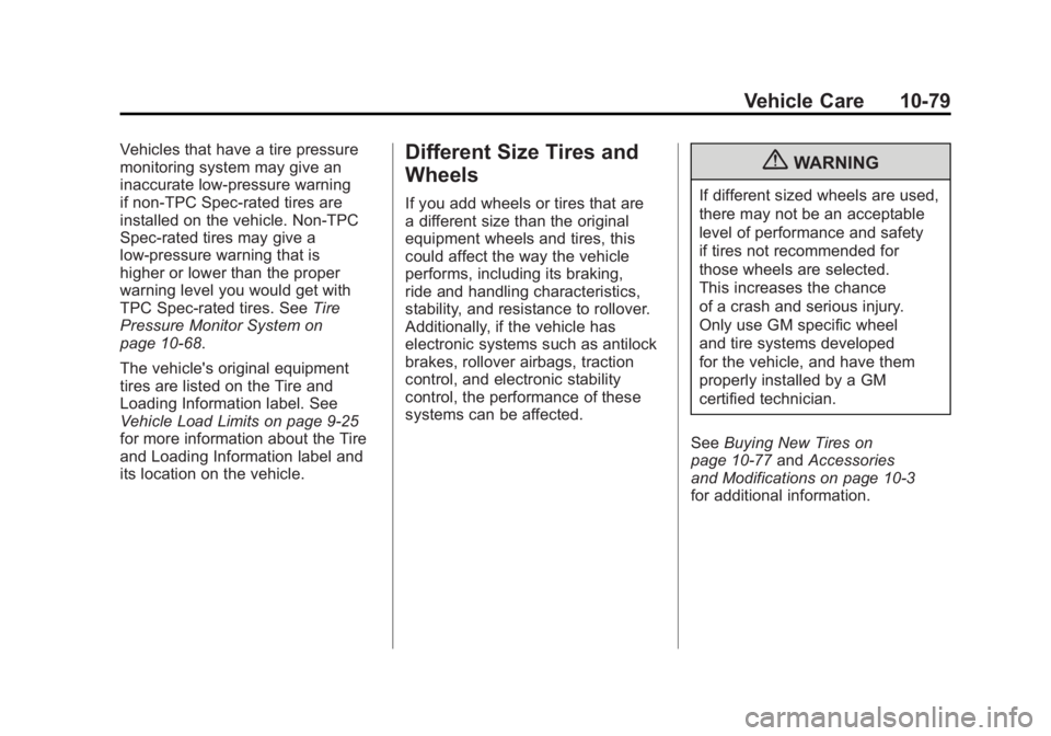 GMC SIERRA 1500 2011  Owners Manual Black plate (79,1)GMC Sierra Owner Manual - 2011
Vehicle Care 10-79
Vehicles that have a tire pressure
monitoring system may give an
inaccurate low‐pressure warning
if non‐TPC Spec-rated tires are